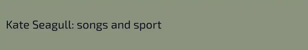 Kate Seagull: songs and sport